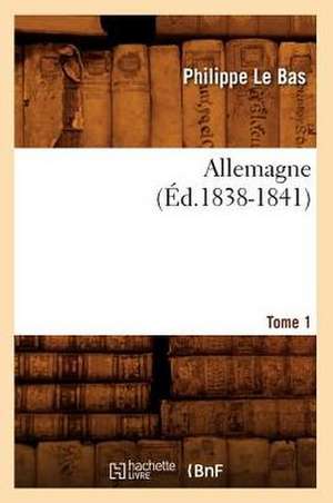 Allemagne. Tome 1 (Ed.1838-1841) de Le Bas P.