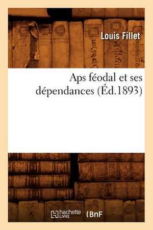 APS Feodal Et Ses Dependances (Ed.1893) de Fillet L.