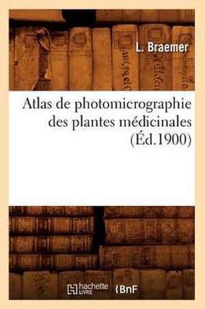 Atlas de Photomicrographie Des Plantes Medicinales, (Ed.1900) de Braemer L.