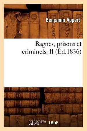 Bagnes, Prisons Et Criminels. II de Benjamin Appert