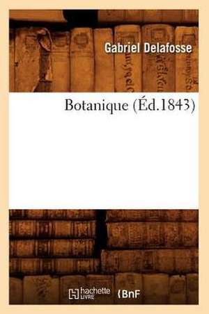 Botanique (Ed.1843) de Delafosse G.