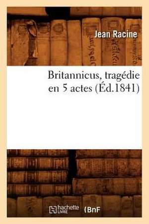 Britannicus, Tragedie En 5 Actes, (Ed.1841) de Jean Baptiste Racine