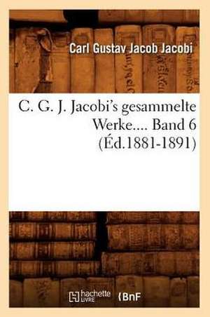 C. G. J. Jacobi's Gesammelte Werke.... Band 6 (Ed.1881-1891): Roman D'Aventure (Ed.1875) de Jacobi C. G. J.