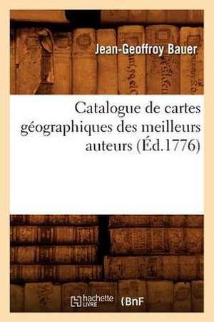 Catalogue de Cartes Geographiques Des Meilleurs Auteurs (Ed.1776) de Sans Auteur