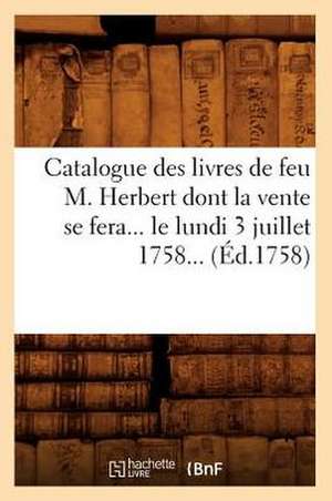 Catalogue Des Livres de Feu M. Herbert Dont La Vente Se Fera... Le Lundi 3 Juillet 1758... (Ed.1758): Albert Durer (Ed.1881) de Sans Auteur