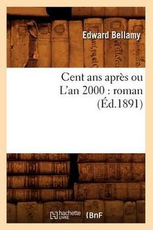 Cent ANS Apres Ou L'An 2000: Roman (Ed.1891) de Edward Bellamy