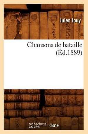 Chansons de Bataille (Ed.1889) de Jules Jouy