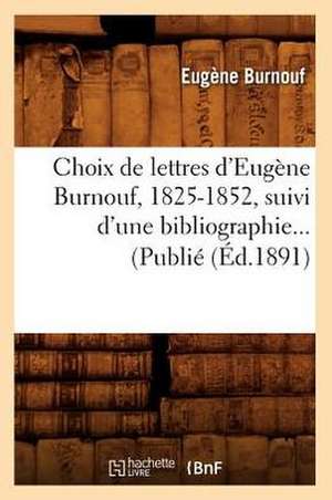 Choix de Lettres D'Eugene Burnouf, 1825-1852, Suivi D'Une Bibliographie... (Publie (Ed.1891): Repertoire de Therapeutique Chirurgicale (Ed.1876) de Eugene Burnouf