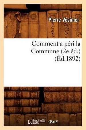 Comment a Peri La Commune (2e Ed.) (Ed.1892) de Vesinier P.