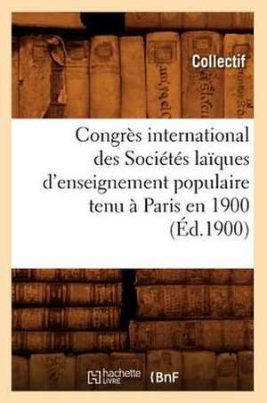 Congres International Des Societes Laiques D'Enseignement Populaire Tenu a Paris En 1900 (Ed.1900) de Collectif