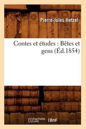 Contes Et Etudes: Betes Et Gens (Ed.1854) de Pierre Jules Hetzel