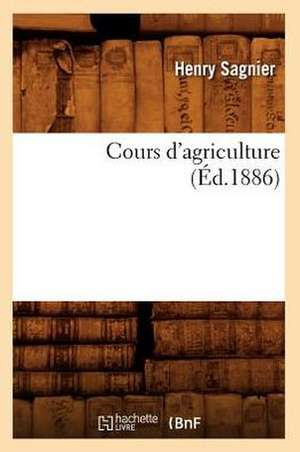 Cours D'Agriculture (Ed.1886) de Sagnier H.