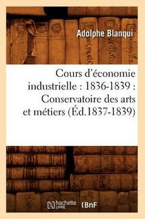 Cours D'Economie Industrielle: Conservatoire Des Arts Et Metiers (Ed.1837-1839) de Blanqui a.