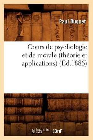 Cours de Psychologie Et de Morale (Theorie Et Applications) (Ed.1886) de Buquet P.