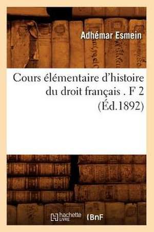 Cours Elementaire D'Histoire Du Droit Francais . F 2 (Ed.1892) de Esmein a.