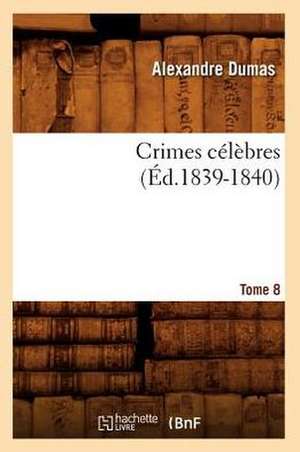 Crimes Celebres. Tome 8 (Ed.1839-1840) de Alexandre Dumas