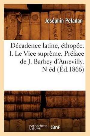 Decadence Latine, Ethopee. I. Le Vice Supreme. Preface de J. Barbey D'Aurevilly. N Ed de Josephin Peladan