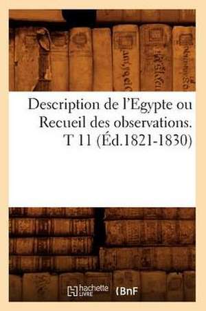 Description de L'Egypte Ou Recueil Des Observations. T 11 (Ed.1821-1830) de Sans Auteur