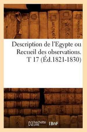 Description de L'Egypte Ou Recueil Des Observations. T 17 (Ed.1821-1830) de Sans Auteur