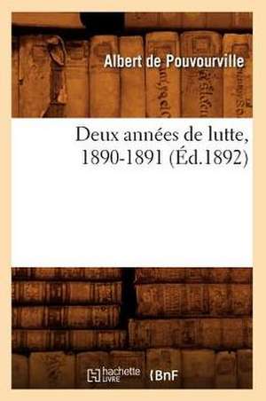 Deux Annees de Lutte, 1890-1891 (Ed.1892) de De Pouvourville a.