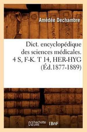 Dict. Encyclopedique Des Sciences Medicales. 4 S, F-K. T 14, Her-Hyg (Ed.1877-1889) de Sans Auteur