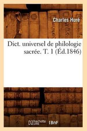 Dict. Universel de Philologie Sacree. T. 1 (Ed.1846) de Hure-C