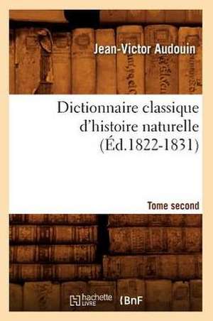 Dictionnaire Classique D'Histoire Naturelle. Tome Second (Ed.1822-1831) de Audouin J. V.