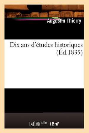 Dix ANS D'Etudes Historiques (Ed.1835) de Thierry a.