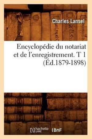 Encyclopedie Du Notariat Et de L'Enregistrement. T 1 (Ed.1879-1898) de Sans Auteur