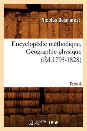 Encyclopedie Methodique. Geographie-Physique. Tome 4 (Ed.1795-1828) de Desmarest N.