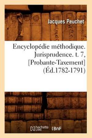 Encyclopedie Methodique. Jurisprudence. T. 7, [Probante-Taxement] (Ed.1782-1791) de Peuchet J.