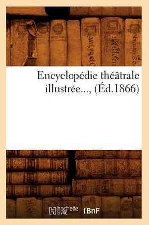 Encyclopedie Theatrale Illustree..., (Ed.1866): Dict. Abrege Des Sciences, Des Lettres. 16. Fra-GRE (Ed.1861-1865) de Sans Auteur