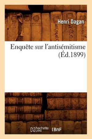 Enquete Sur L'Antisemitisme (Ed.1899) de Dagan H.