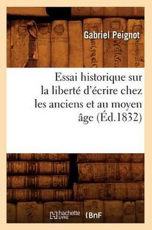 Essai Historique Sur la Liberte D'Ecrire Chez les Anciens Et Au Moyen Age; de Gabriel Peignot