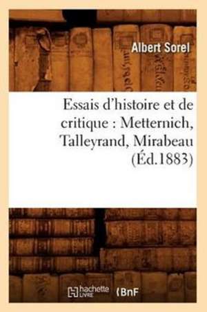 Essais D'Histoire Et de Critique: Metternich, Talleyrand, Mirabeau, (Ed.1883) de Albert Sorel