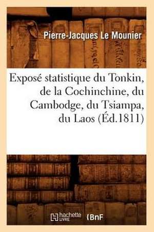 Expose Statistique Du Tonkin, de La Cochinchine, Du Cambodge, Du Tsiampa, Du Laos, (Ed.1811) de Le Mounier P. J.