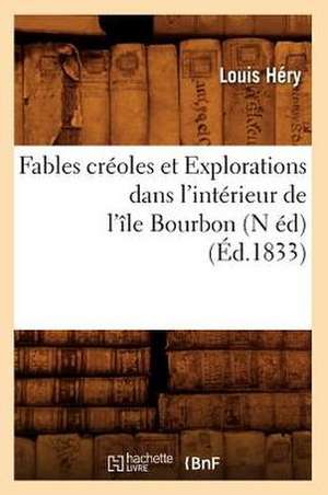 Fables Creoles Et Explorations Dans L'Interieur de L'Ile Bourbon (N Ed) de Louis Hery