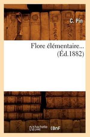 Flore Elementaire... (Ed.1882): Poesies Et Legendes (Ed.1859) de Pin C.