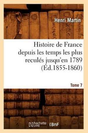 Histoire de France Depuis les Temps les Plus Recules Jusqu'en 1789. Tome 7: 1830-1840. Tome 5 (Ed.1877) de Martin H.