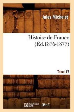 Histoire de France, Tome 17 de Jules Michelet