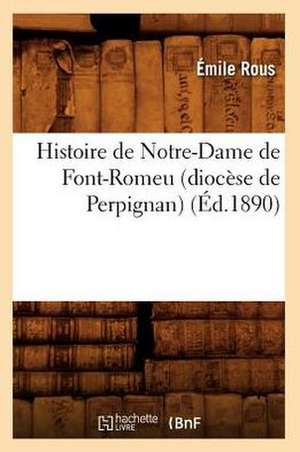 Histoire de Notre-Dame de Font-Romeu (Diocese de Perpignan) (Ed.1890) de Rouse