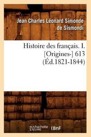 Histoire Des Francais. I. [Origines-] 613 (Ed.1821-1844) de Jean-Charles De Leonard Dit Sismondi