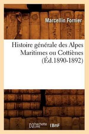 Histoire Generale Des Alpes Maritimes Ou Cottienes (Ed.1890-1892) de Fornier M.