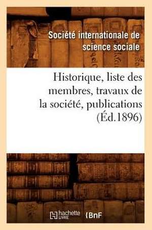 Historique, Liste Des Membres, Travaux de La Societe, Publications (Ed.1896) de Sans Auteur