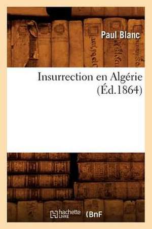 Insurrection En Algerie (Ed.1864) de Blanc P.