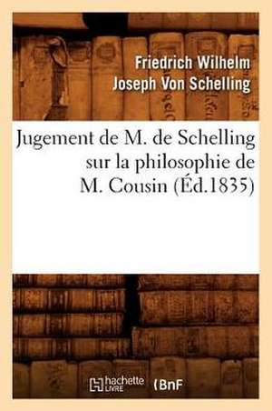 Jugement de M. de Schelling Sur La Philosophie de M. Cousin (Ed.1835) de Von Schelling F. W. J.