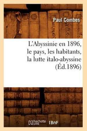 L'Abyssinie En 1896, Le Pays, Les Habitants, La Lutte Italo-Abyssine (Ed.1896) de Combes P.