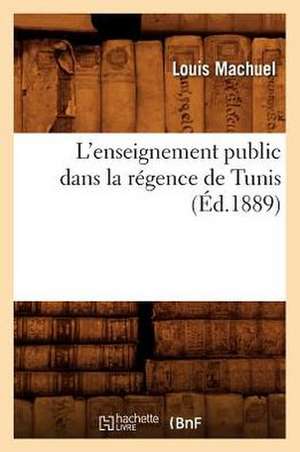 L'Enseignement Public Dans La Regence de Tunis (Ed.1889) de Louis Machuel