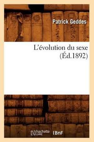 L'Evolution Du Sexe (Ed.1892) de Geddes P.