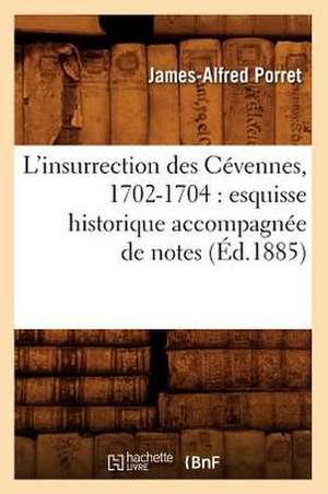 L'Insurrection Des Cevennes, 1702-1704: Esquisse Historique Accompagnee de Notes (Ed.1885) de Porret J. a.